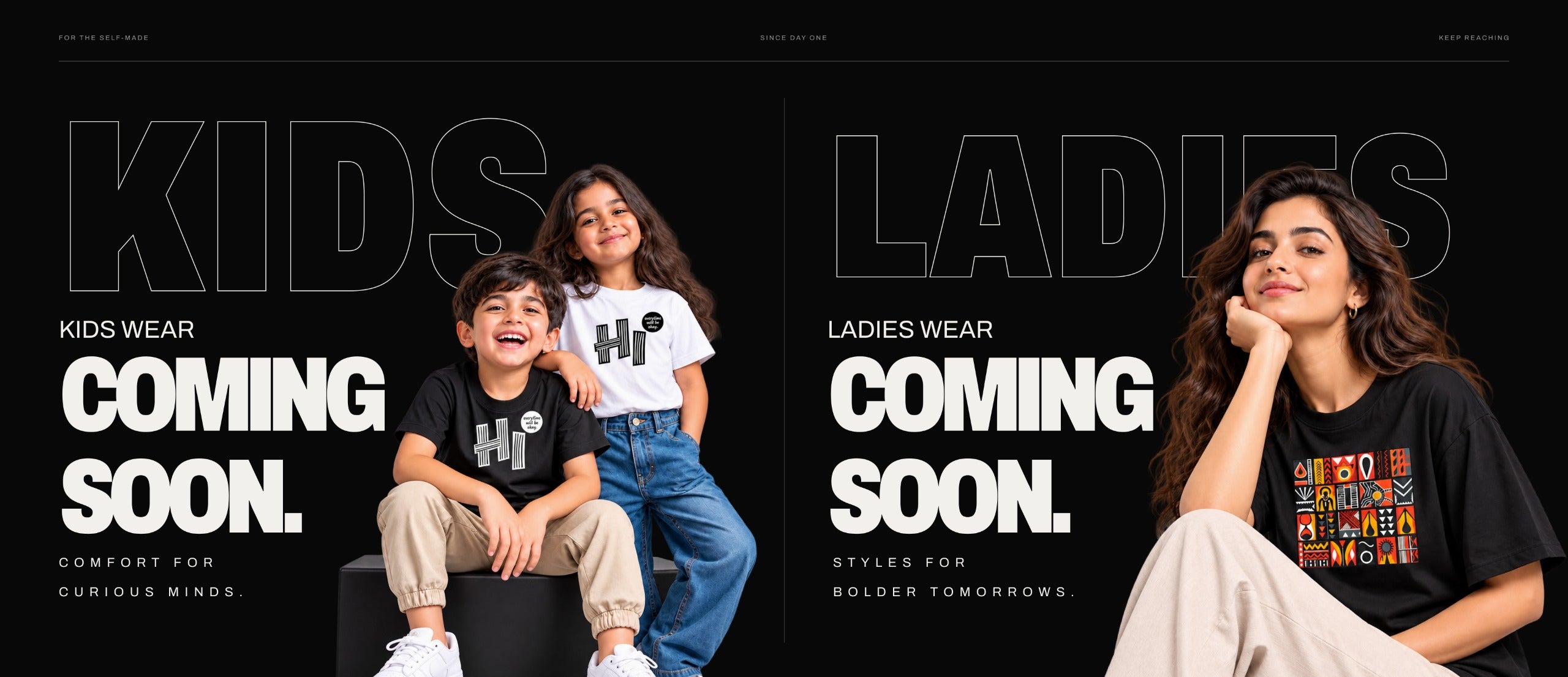 Kids wear coming soon, comfort for curious minds. Ladies wear coming soon, styles for bolder tomorrows.
